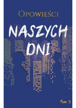 Opowieści naszych dni tom 3 Anna Magosz