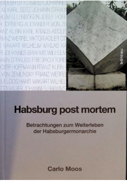 Habsburg post mortem : Betrachtungen zum Weiterleben der Habsburgermonarchie.