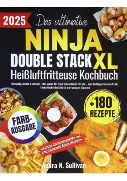 Das ultimative Ninja Double Stack XL Heissluftfritteuse Kochbuch