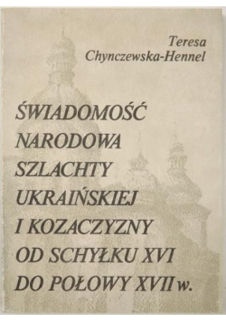 Świadomość narodowa szlachty ukraińskiej i kozaczyzny od schyłku XVI do połowy XVII w