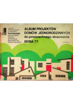 Album projektów domów jednorodzinnych do powszechnego stosowania seria 77