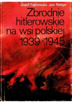 Zbrodnie hitlerowskie na wsi polskiej 1939 -1945