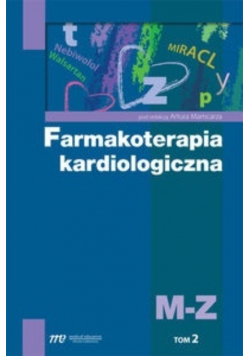 Farmakoterapia kardiologiczna Tom 2 M Z