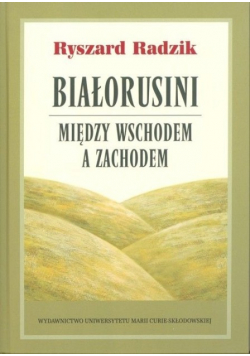 Białorusini między Wschodem a Zachodem