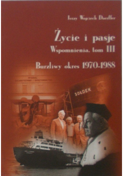 Życie i pasje Wspomnienia Tom III Burzliwy okres 1970-1988