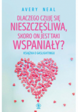 Dlaczego czuję się nieszczęśliwa skoro on jest taki wspaniały