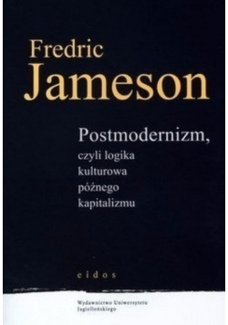 Postmodernizm czyli logika kulturowa późnego kapitalizmu