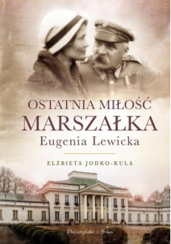 Ostatnia miłość Marszałka Eugenia Lewicka