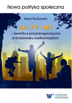 JA – TY – MY – świetlica socjoterapeutyczna w środowisku wielkomiejskim