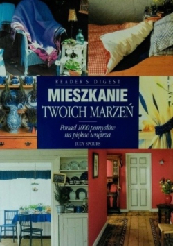 Mieszkanie Twoich marzeń Ponad 1000 pomysłów na piękne wnętrza