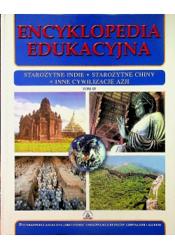 Encyklopedia edukacyjna Tom 18 Starożytne Indie. Starożytne Chiny. Inne cywilizacje Azji