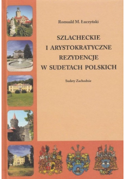 Szlacheckie i arystokratyczne rezydencje w Sudetach Polskich