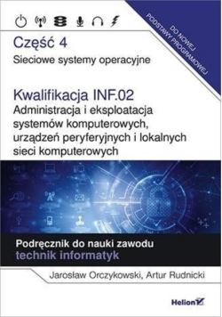 Sieciowe systemy operacyjne kwalifikacja INF.02. administracja i eksploatacja systemów komputerowych urządzeń peryferyjnych i lokalnych sieci komputerowych Część 4