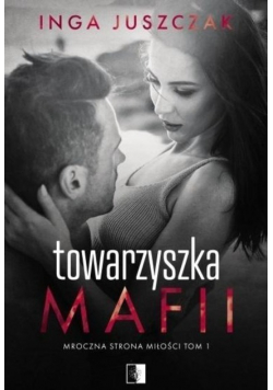 Mroczna strona miłości Tom 1 Towarzyszka mafii