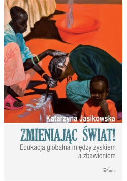 Zmieniając świat edukacja globalna między zyskiem a zabawą