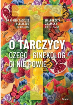 O tarczycy. Czego ginekolog ci nie powie