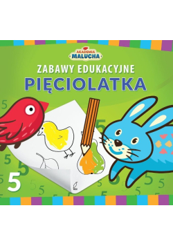 Akademia Malucha. Zabawy edukacyjne pięciolatka
