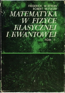 Matematyka w fizyce klasycznej i kwantowej Tom 1