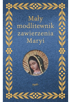 Mały modlitewnik zawierzenia Maryi
