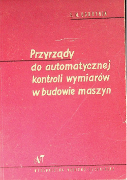 Przyrządy do automatycznej kontroli wymiarów w budowie maszyn