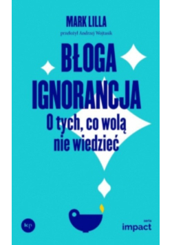 Błoga ignorancja. O tych, co wolą nie wiedzieć