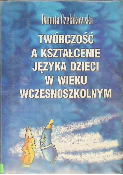 Twórczość a kształcenie języka dzieci w wieku wczesnoszkolnym
