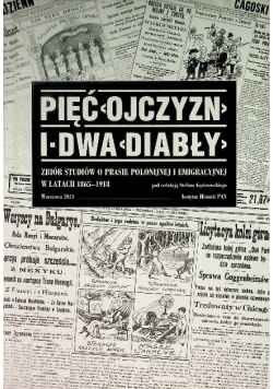 Pięć Ojczyzn i dwa Diabły Zbiór studiów o prasie polonijnej i emigracyjnej w latach 1865 - 1918