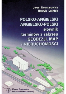 Polsko - angielski angielsko - polski słownik terminów z zakresu geodezji map i nieruchomości