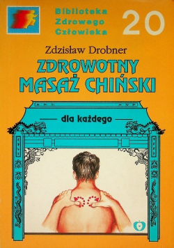 Biblioteka Zdrowego Człowieka Tom 20 Zdrowotny masaż chiński
