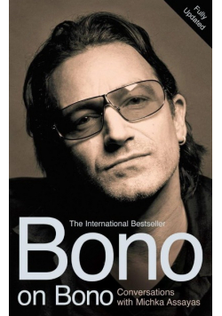 Bono on Bono: Conversations with Michka Assayas MICHKA ASSAYAS