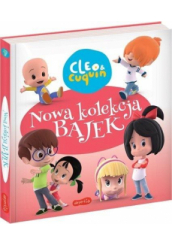 Cleo i Cuquin. Nowa kolekcja bajek