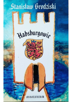 Habsburgowie Dzieje dynastii
