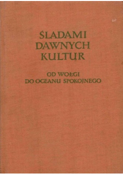 Śladami dawnych kultur od Wołgi do Oceanu Spokojnego