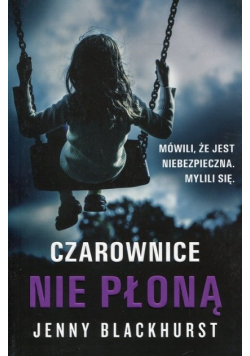 Czarownice nie płoną mówili że jest niebezpieczna mylili się
