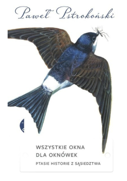 Wszystkie okna dla oknówek Ptasie historie z sąsiedztwa