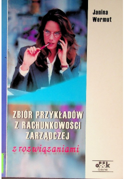 Zbiór przykładów z rachunkowości zarządczej z rozwiązaniami