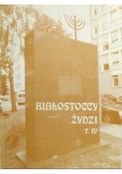 Białostoccy Żydzi Tom IV