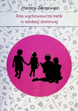 Rola wychowawcza matki w edukacji domowej