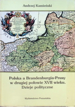 Polska A Brandenburgia Prusy w drugiej połowie XVII wieku Dzieje polityczne