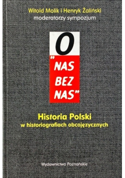 O nas bez nas Historia Polski w historiografiach obcojęzycznych