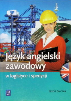 Język angielski zawodowy w logistyce i spedycji Zeszyt ćwiczeń