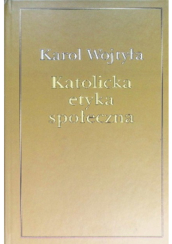 Karol Wojtyła - Katolicka etyka społeczna