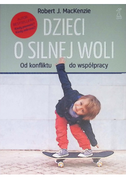 Dzieci o silnej woli. Od konfliktu do współpracy