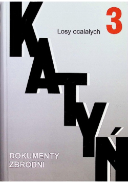 Katyń Dokumenty zbrodni Tom III Losy ocalałych