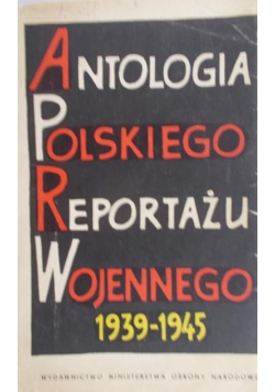 Antologia polskiego reportażu wojennego 1939 - 1945