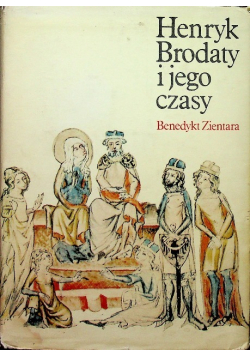 Henryk Brodaty i jego czasy
