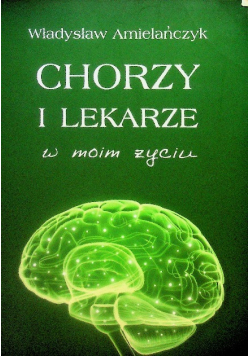 Chorzy i lekarze w moim życiu