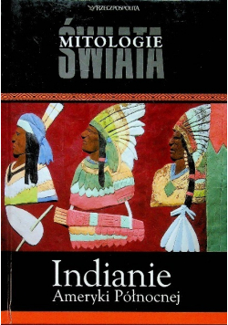 Mitologie świata Tom 15 Indianie Ameryki Północnej