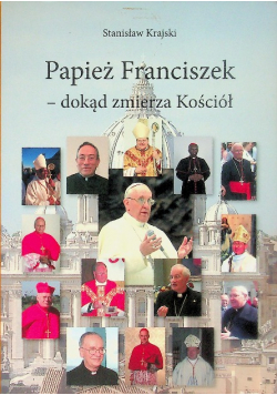 Papież Franciszek dokąd zmierza Kościół