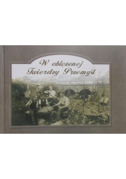 W oblężonej Twierdzy Przemyśl